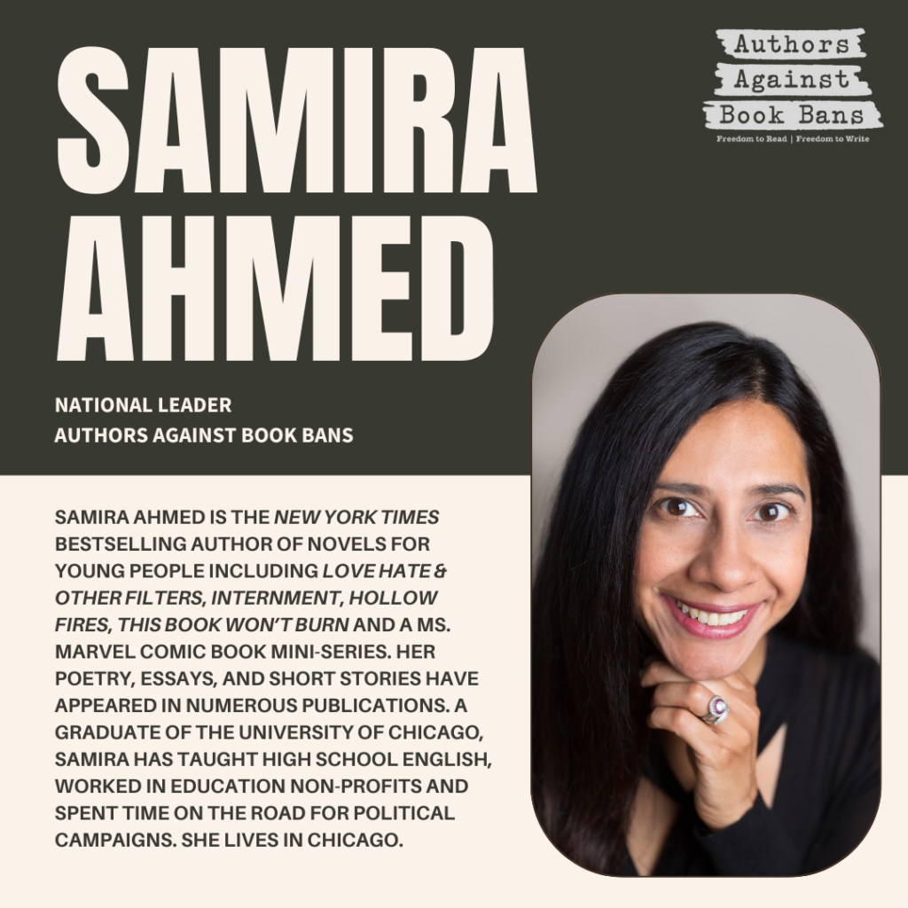 Samira Ahmed is the New York Times bestselling author of numerous novels for young people including Love Hate & Other Filters, Internment, Hollow Fires, This Book Won’t Burn and a Ms. Marvel comic book mini-series. Her poetry, essays, and short stories have appeared in numerous publications including The New York Times, Take the Mic, Color Outside the Lines, Vampires Never Get Old, and a Universe of Wishes. A graduate of the University of Chicago, has taught high school English, worked in education non-profits and spent time on the road for political campaigns. She lives in Chicago and when she’s not reading or writing, she can be found on her lifelong quest for the perfect pastry.